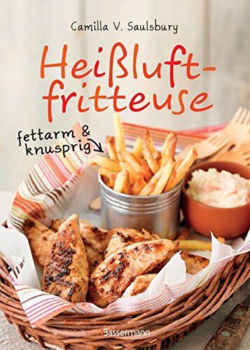 Saulsbury, Camilla V. - Heißluftfritteuse - fettarm & knusprig: Die besten Rezepte zum Frittieren, Garen, Backen & Braten - Preis vom 19.10.2026 19:33:35 h