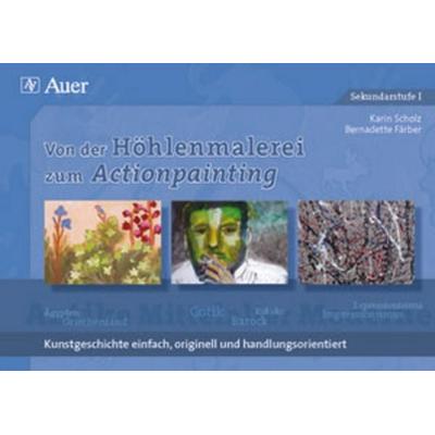 Von der Höhlenmalerei zum Actionpainting, Taschenbuch von Bernadette Färber,Karin Scholz, Auer Verlag in der AAP Lehrerwelt GmbH, 978-3-403-06492-3