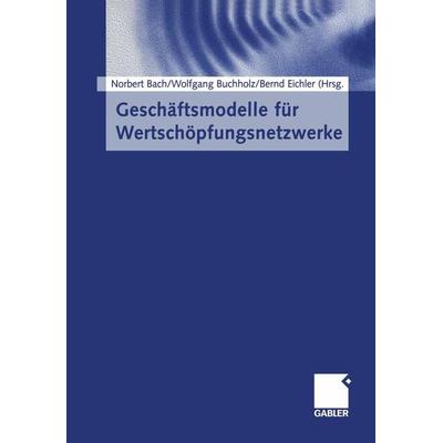 Geschäftsmodelle für Wertschöpfungsnetzwerke, Taschenbuch von , Betriebswirtschaftlicher Verlag Gabler, 978-3-322-88978-2