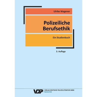 Polizeiliche Berufsethik, Taschenbuch von Ulrike Wagener, Deutsche Polizeiliteratur, 978-3-8011-0923-3