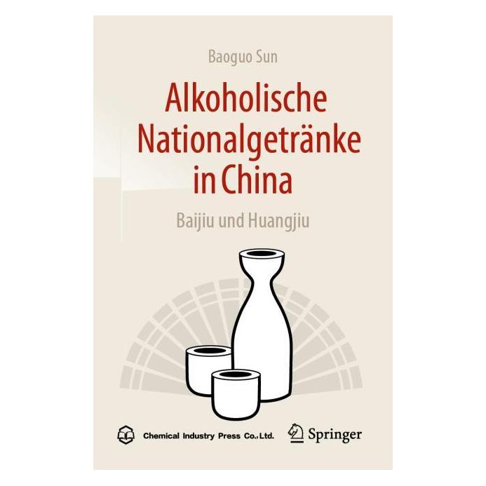Springer Alkoholische Nationalgetränke in China: Baijiu und Huangjiu (Deutsch, Softcover, Baoguo Sun) (54330658)