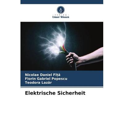 Elektrische Sicherheit, Taschenbuch von Nicolae Daniel Fî¿¿,Florin Gabriel Popescu,Teodora Laz¿R, Verlag Unser Wissen, 978-620-6-21424-3