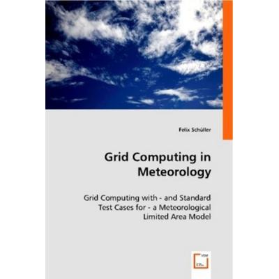 Schüller, F: Grid Computing in Meteorology, Taschenbuch von Felix Schüller, VDM, 978-3-639-00045-0