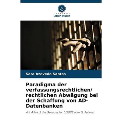 Paradigma der verfassungsrechtlichen/ rechtlichen Abwägung bei der Schaffung von AD-Datenbanken, Taschenbuch von Sara Azevedo Santos, Verlag Unser