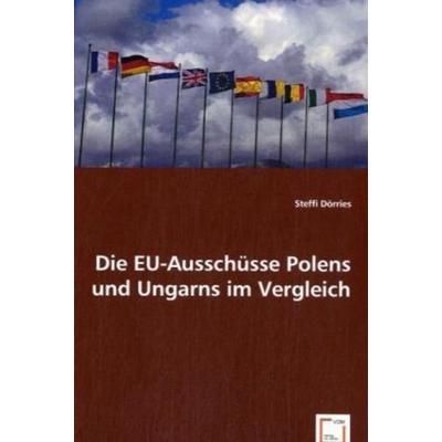 Dörries, S: Die EU-Ausschüsse Polens und Ungarns im Vergleic, Taschenbuch von Steffi Dörries, VDM, 978-3-639-05422-4