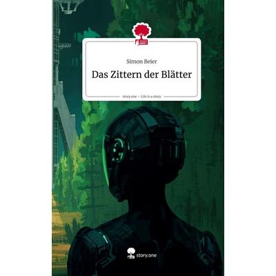 Das Zittern der Blätter. Life is a Story - story.one, Gebundene Ausgabe von Simon Beier, Storylution, 978-3-7118-0156-2