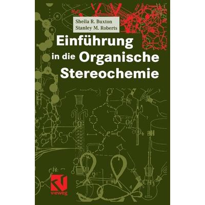 Einführung in die Organische Stereochemie, Taschenbuch von Sheila R. Buxton,Stanley M. Roberts, Springer Berlin, 978-3-540-67036-0