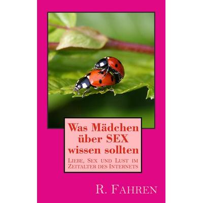 Was Mädchen über SEX wissen sollten, Taschenbuch von R. Fahren, BoD – Books on Demand, 978-3-7481-4950-7