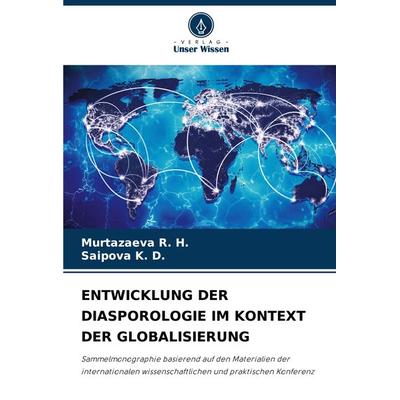 Entwicklung der Diasporologie im Kontext der Globalisierung, Taschenbuch von Murtazaeva R. H.,Saipova K. D., Verlag Unser Wissen, 978-620-8-32628-9