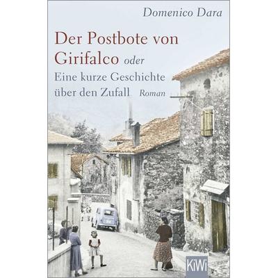 Der Postbote von Girifalco oder Eine kurze Geschichte über den Zufall, Taschenbuch von Domenico Dara, Kiepenheuer & Witsch