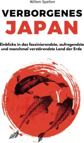 Willem Spelten - Verborgenes Japan: Einblicke in das faszinierendste, aufregendste und manchmal verstörendste Land der Erde - Preis vom 19.10.2026 19:33:35 h