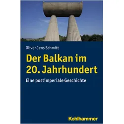 Der Balkan im 20. Jahrhundert, Fachbücher von Oliver Jens Schmitt