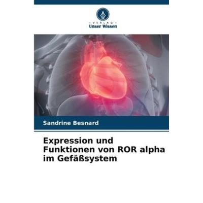 Expression und Funktionen von ROR alpha im Gefäßsystem, Taschenbuch von Sandrine Besnard, Verlag Unser Wissen, 978-620-6-07636-0