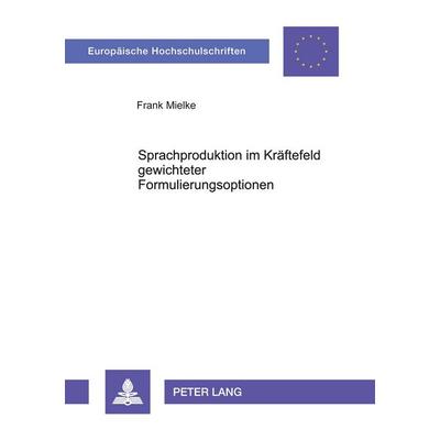 Sprachproduktion im Kräftefeld gewichteter Formulierungsoptionen, Taschenbuch von Frank Mielke, Peter Lang GmbH, Internationaler Verlag der