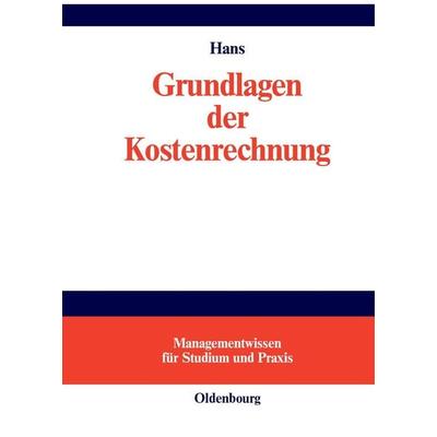 Grundlagen der Kostenrechnung, Gebundene Ausgabe von Lothar Hans, De Gruyter Oldenbourg, 978-3-486-24794-7