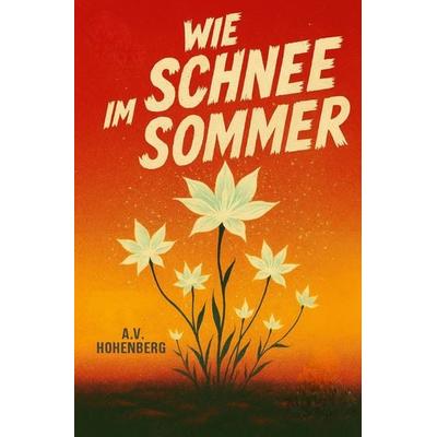 Wie Schnee im Sommer, Taschenbuch von Alexander Victor Hohenberg, Epubli, 978-3-565-23001-3