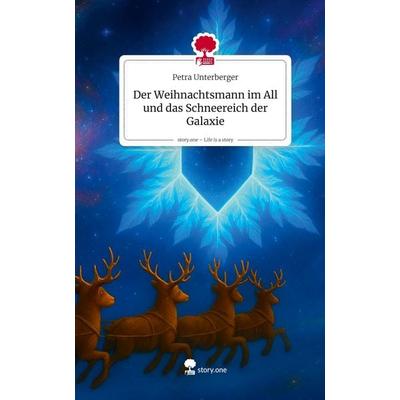 Der Weihnachtsmann im All und das Schneereich der Galaxie. Life is a Story - story.one, Gebundene Ausgabe von Petra Unterberger, Storylution,