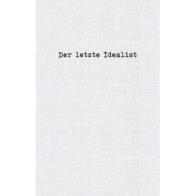 Der letzte Idealist, Taschenbuch von Der letzte Idealist, BoD – Books on Demand, 978-3-7534-6080-2