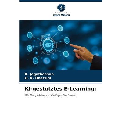 KI-gestütztes E-Learning:, Taschenbuch von K. Jegatheesan,G. K. Dharsini, Verlag Unser Wissen, 978-620-8-33277-8