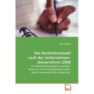 Schilling, N: Die Rechtsformwahl nach der Unternehmensteuerr, Taschenbuch von Nico Schilling, VDM, 978-3-639-11914-5
