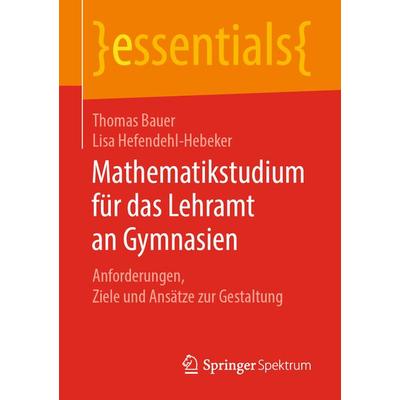 Mathematikstudium für das Lehramt an Gymnasien, Taschenbuch von Thomas Bauer,Lisa Hefendehl-Hebeker, Springer Fachmedien Wiesbaden GmbH,