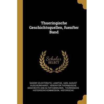 Thueringische Geschichtsquellen, Fuenfter Band, Taschenbuch von Saxony Landtag, Creative Media Partners, LLC, 978-0-341-53853-0