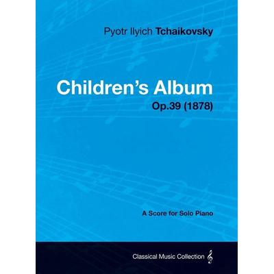 Children's Album - A Score for Solo Piano Op.39 (1878), von Pyotr Ilyich Tchaikovsky, Buchanan Press, 978-1-5287-2125-7