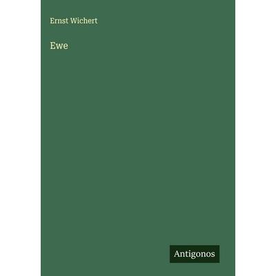Ewe, Gebundene Ausgabe von Ernst Wichert, Antigonos Verlag, 978-3-566-01089-8