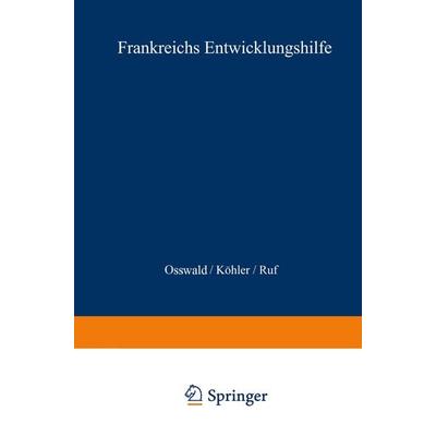 Frankreichs Entwicklungshilfe, Taschenbuch von Klaus-Dieter Osswald, VS Verlag für Sozialwissenschaften, 978-3-322-97909-4