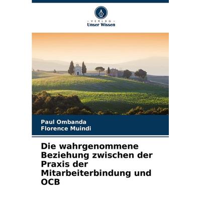 Die wahrgenommene Beziehung zwischen der Praxis der Mitarbeiterbindung und OCB, Taschenbuch von Paul Ombanda,Florence Muindi, Verlag Unser Wissen,