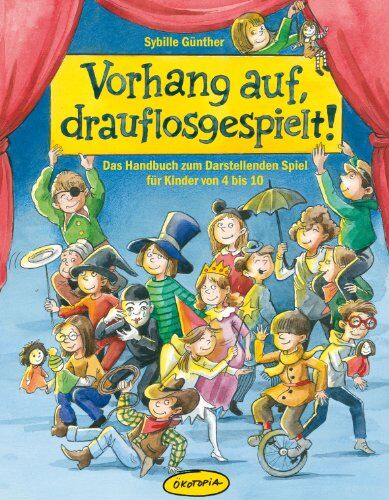 Sybille Günther - Vorhang auf, drauflosgespielt!: Das Handbuch zum Darstellenden Spiel für Kinder von 4 bis 10 - Preis vom 15.10.2026 23:06:25 h