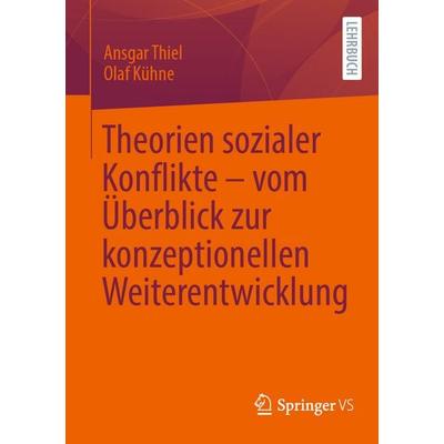 Theorien sozialer Konflikte – vom Überblick zur konzeptionellen Weiterentwicklung, Taschenbuch von Ansgar Thiel,Olaf Kühne, Springer Fachmedien
