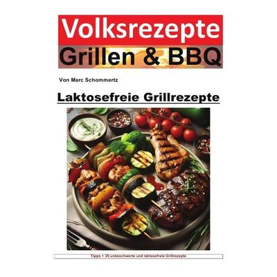 Volksrezepte Grillen & BBQ / Volksrezepte Grillen und BBQ - Laktosefreie Grillrezepte, Taschenbuch von Marc Schommertz, Epubli, 978-3-7584-8338-7
