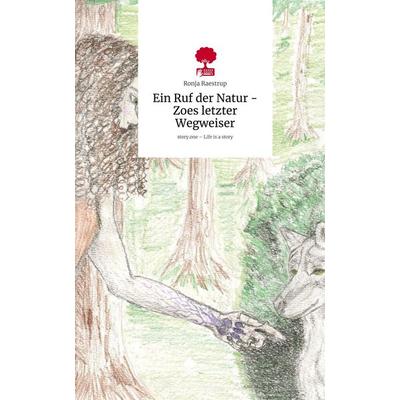 Ein Ruf der Natur - Zoes letzter Wegweiser. Life is a Story - story.one, Gebundene Ausgabe von Ronja Raestrup, Storylution, 978-3-7115-9665-9