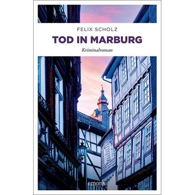 Tod in Marburg, Taschenbuch von Felix Scholz, Emons Verlag, 978-3-7408-1411-3