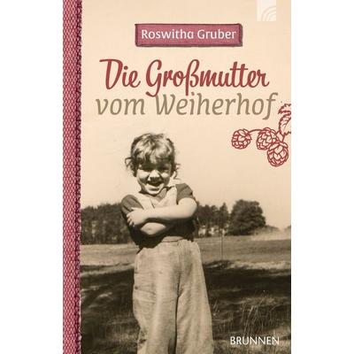 Die Großmutter vom Weiherhof, Taschenbuch von Roswitha Gruber, Brunnen Verlag GmbH, 978-3-7655-4367-8