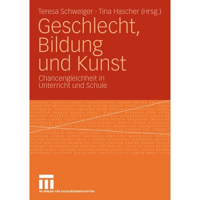 Geschlecht, Bildung und Kunst, Taschenbuch von Tina Hascher,Teresa Schweiger, VS Verlag für Sozialwissenschaften, 978-3-531-16326-0