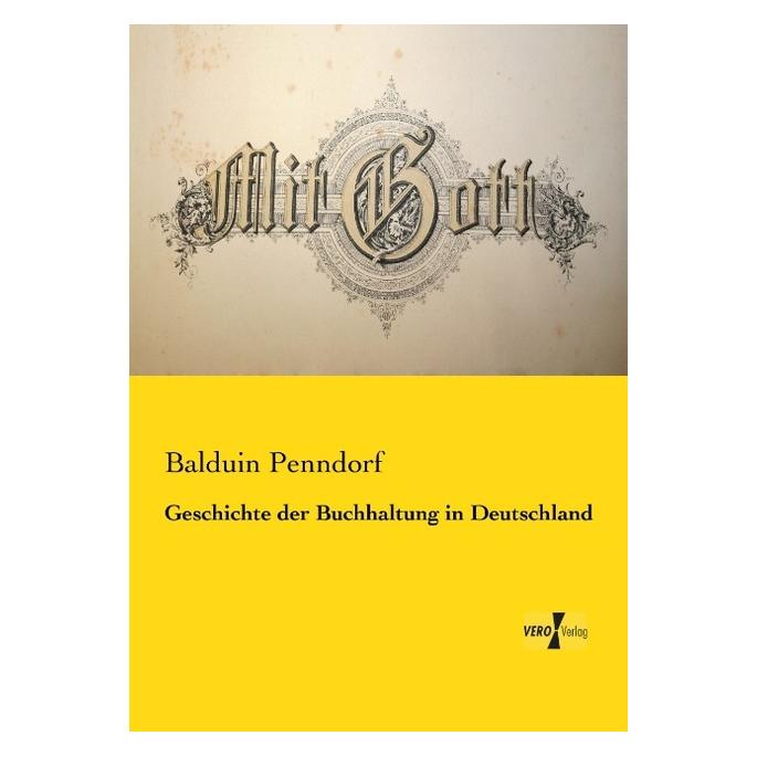 Vero Geschichte der Buchhaltung in Deutschland (Deutsch, Softcover, Balduin Penndorf) (35217557)