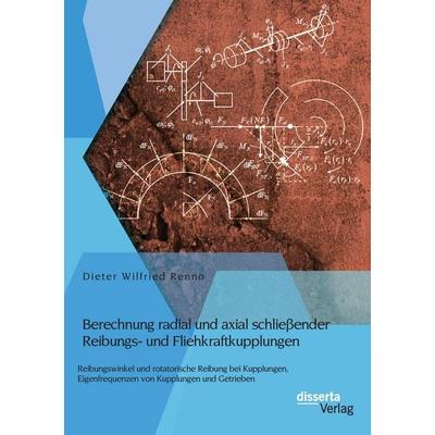 Berechnung radial und axial schließender Reibungs- und Fliehkraftkupplungen: Reibungswinkel und rotatorische Reibung bei Kupplungen, Eigenfrequenzen