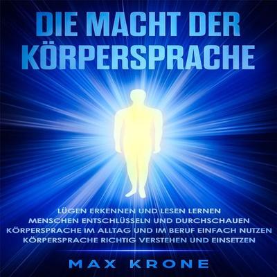 Die Macht der Körpersprache - Max Krone, Audio, 4061707068812