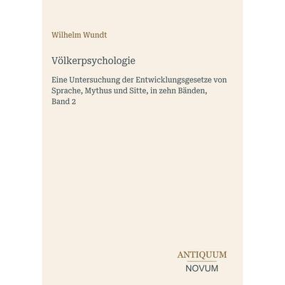 Völkerpsychologie, Gebundene Ausgabe von Wilhelm Wundt, Antiquum Novum Verlag, 978-3-387-45105-4