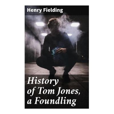 History of Tom Jones, a Foundling, Taschenbuch von Henry Fielding, Good Press, 978-80-272-8413-9