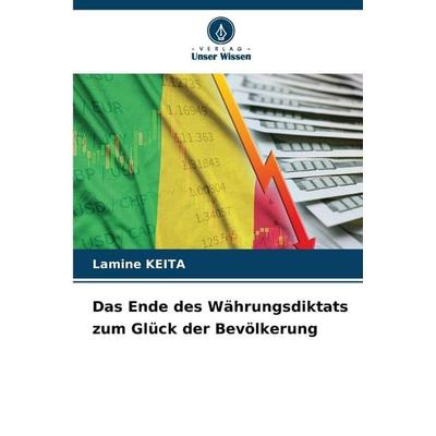 Das Ende des Währungsdiktats zum Glück der Bevölkerung, Taschenbuch von Lamine Keita, Verlag Unser Wissen, 978-620-2-48314-8