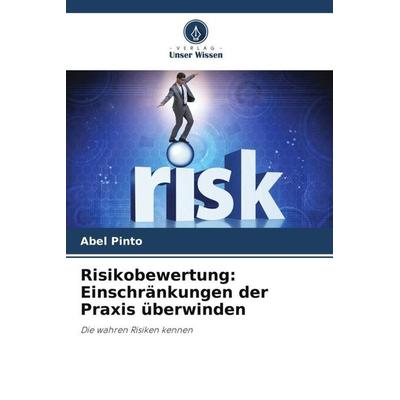 Risikobewertung: Einschränkungen der Praxis überwinden, Taschenbuch von Abel Pinto, Verlag Unser Wissen, 978-620-6-50020-9