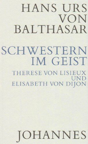 Balthasar, Hans Urs von - Schwestern im Geist: Therese von Lisieux und Elisabeth von Dijon - Preis vom 18.10.2026 19:22:15 h