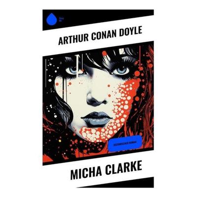 Micha Clarke, Taschenbuch von Arthur Conan Doyle, Sharp Ink, 978-80-283-4851-9