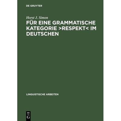 Für eine grammatische Kategorie >Respekt< im Deutschen, Gebundene Ausgabe von Horst J. Simon, De Gruyter, 978-3-484-30474-1