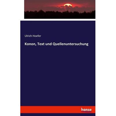 Konon, Text und Quellenuntersuchung, Taschenbuch von Ulrich Hoefer, Hansebooks, 978-3-7436-2667-6