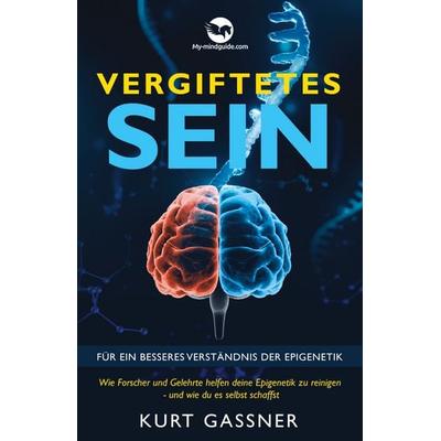 Vergiftetes Sein, Gebundene Ausgabe von Kurt Friedrich Gassner, My-mindguide, 978-3-9879399-7-6