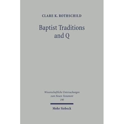 Baptist Traditions and Q, Gebundene Ausgabe von Clare K. Rothschild, Mohr Siebeck, 978-3-16-148791-0